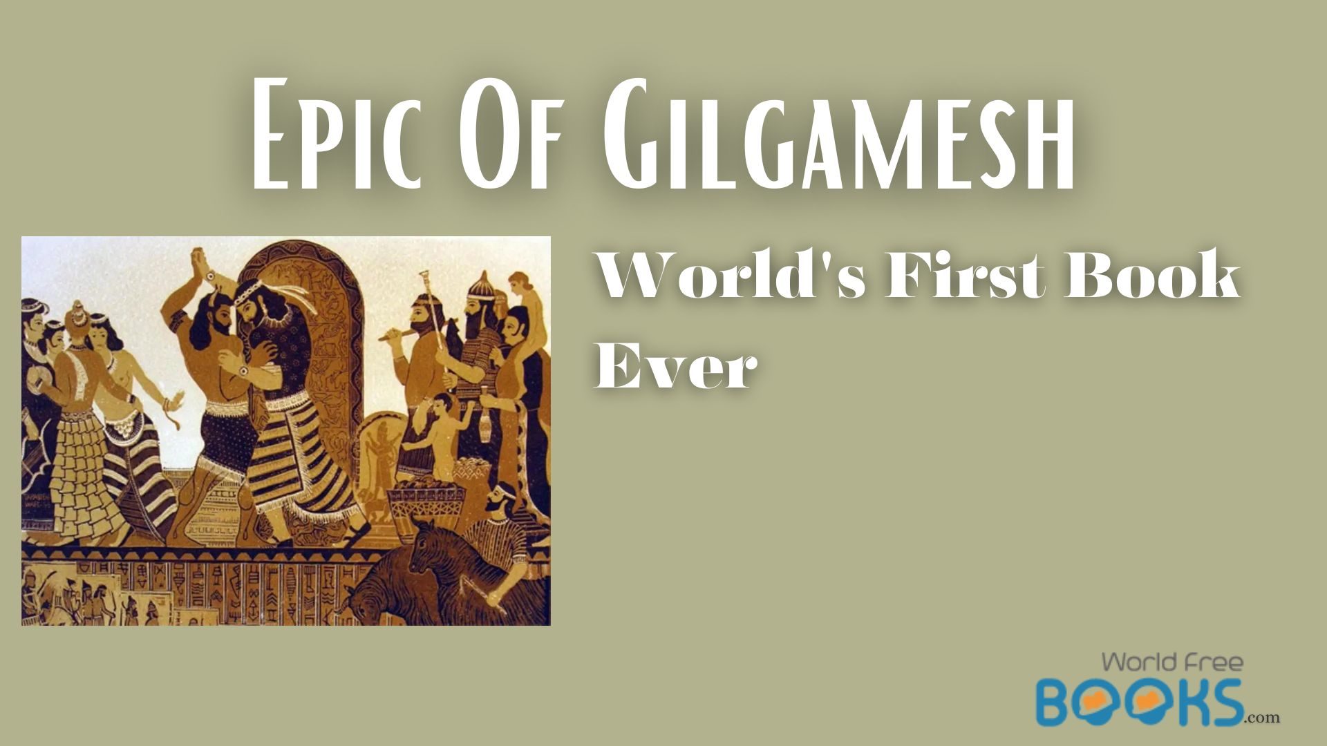 Epic Of Gilgamesh- World First Book Ever