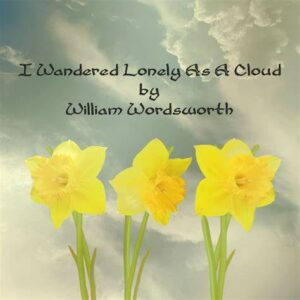 Top 20 Short Famous Poems- I wandered lonely as a cloud by William Wordsworth