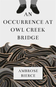 An Occurrence at Owl Creek by Ambrose Bierce