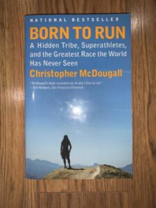 “Born to Run: A Hidden Tribe, Superathletes, and the Greatest Race the World Has Never Seen” by Christopher McDougall