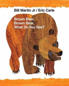 Brown Bear, Brown Bear, What Do You See? by Bill Martin Jr. and Eric Carle, published in 1967