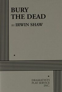 Bury the Dead By Irwin Shaw