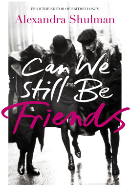 Can We Still Be Friends By Alexandra Shulman