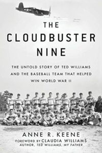 “Cloudbuster Nine: The Untold Story of Ted Williams and the Baseball Team That Helped Win World War II” by Anne R. Keene