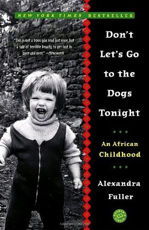 Don't Let's Go to the Dogs Tonight By Alexandra Fuller