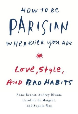 How to Be Parisian Wherever You Are By Anne Berest