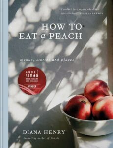 Best Cook books- How to Eat a Peach By Diana Henry