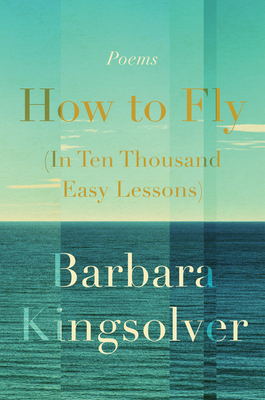 How to Fly in Ten Thousand Easy Lessons By Barbara Kingsolver