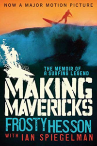 “Making Mavericks: The Memoir of a Surfing Legend” by Frosty Hesson