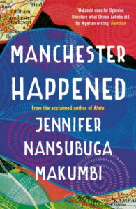 Manchester Happened, by Jennifer Nansubuga Makumbi