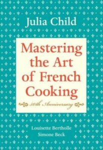 Best Cook Books- Mastering the Art of French Cooking By Simone Beck, Louisette Bertholle, and Julia Child
