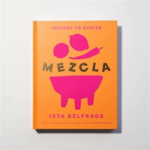 Best Cook books- Mezcla: Recipes to Excite By Ixta Belfrage