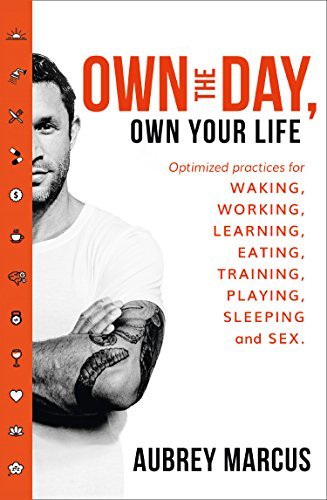 Own the Day Own Your Life By Aubrey Marcus
