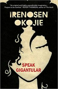 Speak Gigantular, by Irenosen Okojie