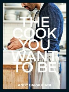 Best Cook books- The Cook You Want to Be By Andy Baraghani