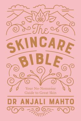 The Skincare Bible By Anjali Mahto