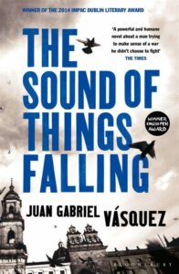 The Sound of Things Falling By Juan Gabriel Vásquez