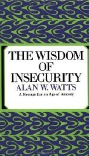 The Wisdom of Insecurity by Alan W. Watts