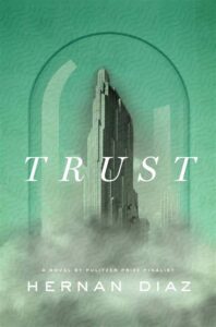 Most Entertaining Fiction Books- Trust by Hernan Diaz