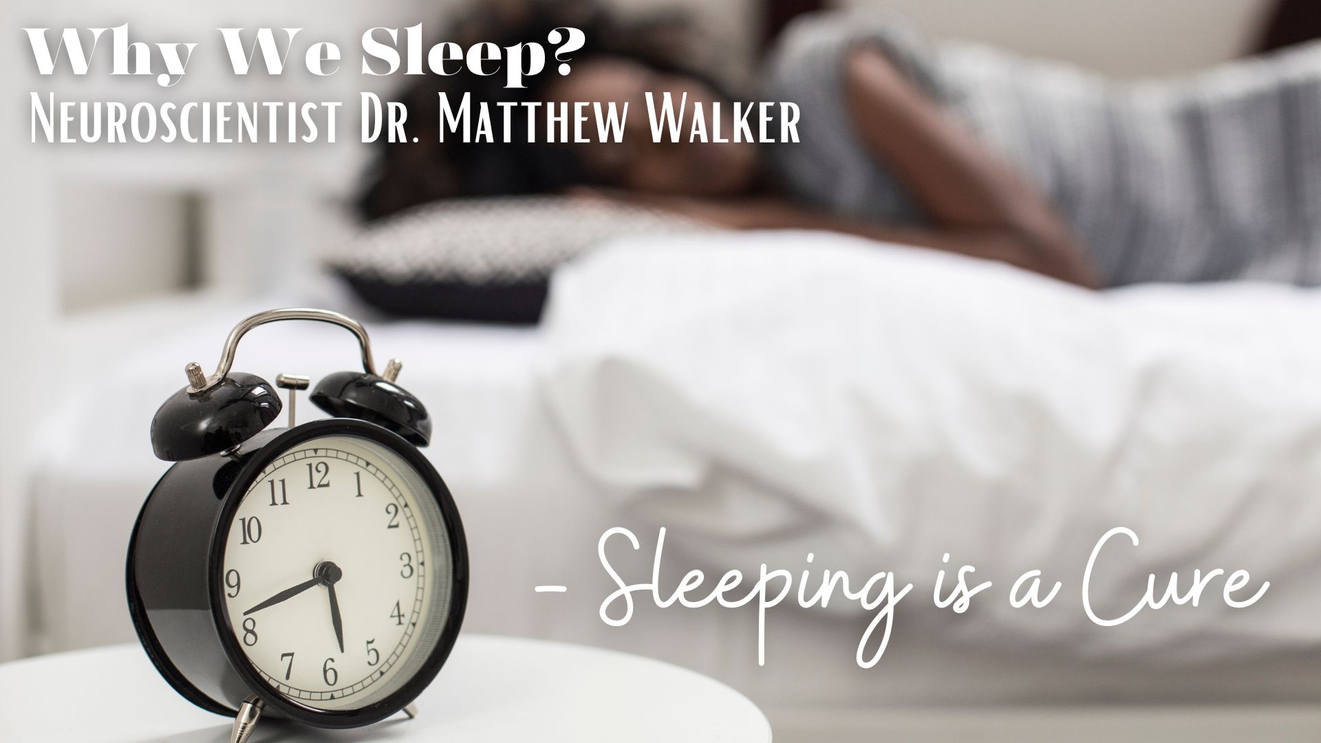 Why We Sleep by Neuroscientist Dr. Matthew Walker