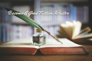 Become A Good Fiction Writer