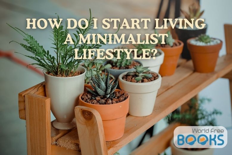 How do I Start Living a Minimalist Lifestyle?