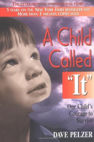 A Child Called "It" By Dave Pelzer