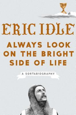 Always Look on the Bright Side of Life By Eric Idle