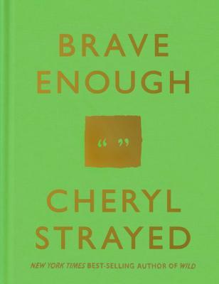 Brave Enough By Cheryl Strayed