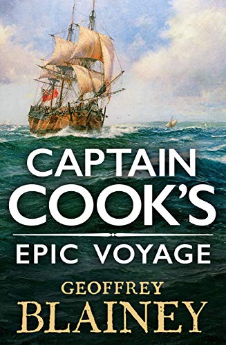 Captain Cook’s Epic Voyage By Geoffrey Blainey