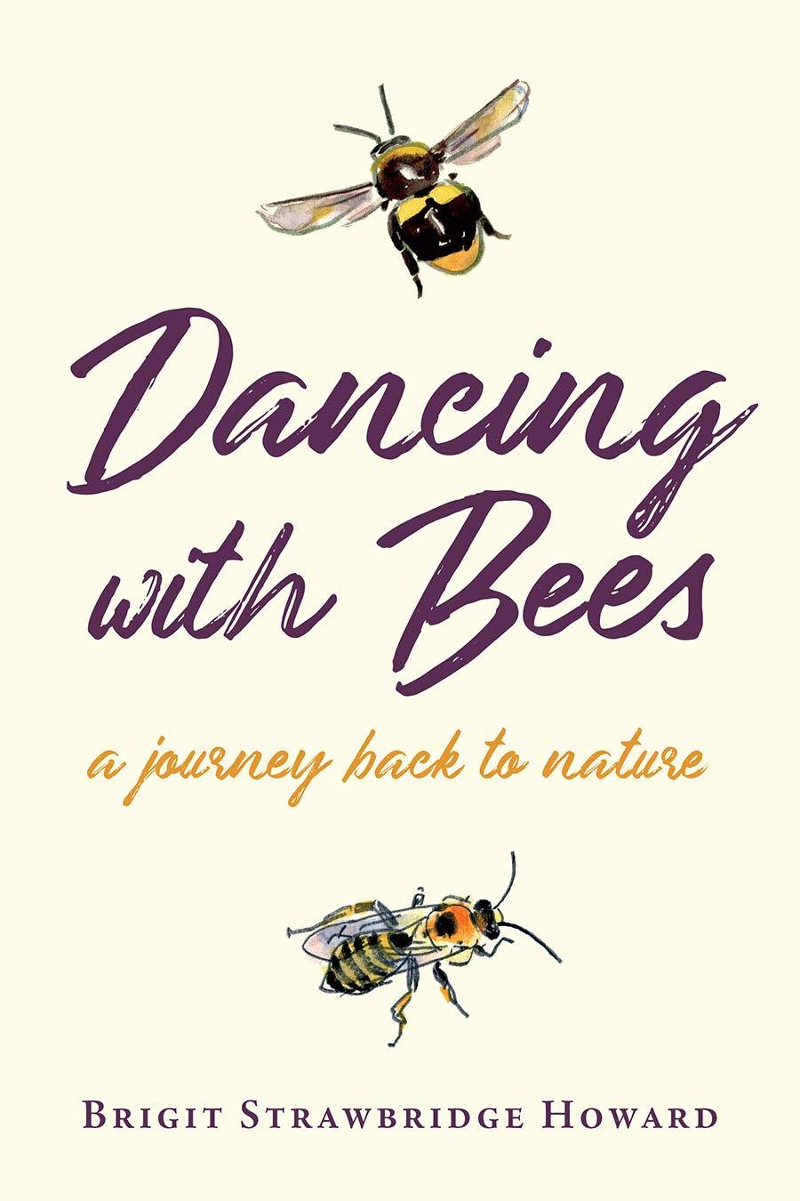 Dancing with Bees By Brigit Strawbridge Howard