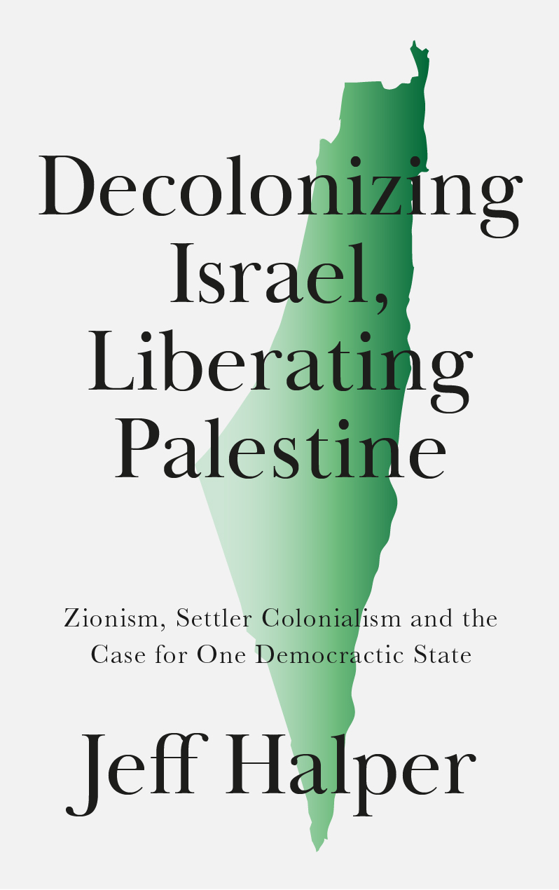 Decolonizing Israel Liberating Palestine By Jeff Halper