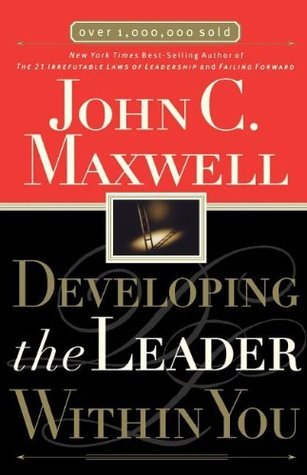 Developing the Leader Within You By John C. Maxwell