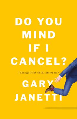 Do You Mind If I Cancel? By Gary Janetti