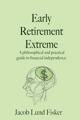 Early Retirement Extreme By Jacob Lund Fisker