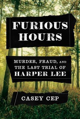 Furious Hours By Casey Cep