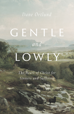 Gentle and Lowly By Dane C. Ortlund