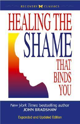 Healing the Shame that Binds You By John Bradshaw