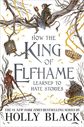How the King of Elfhame Learned to Hate Stories By Holly Black