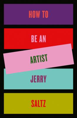 How to Be an Artist By Jerry Saltz