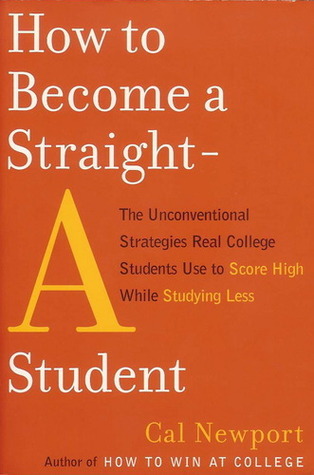 How to Become a Straight-A Student By Cal Newport
