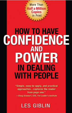 How to Have Confidence and Power in Dealing with People By Les Giblin
