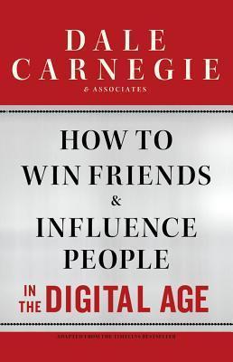 How to Win Friends and Influence People in the Digital Age By Dale Carnegie
