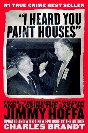 I Heard You Paint Houses By Charles Brandt