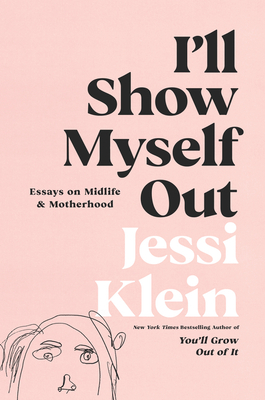 I'll Show Myself Out By Jessi Klein