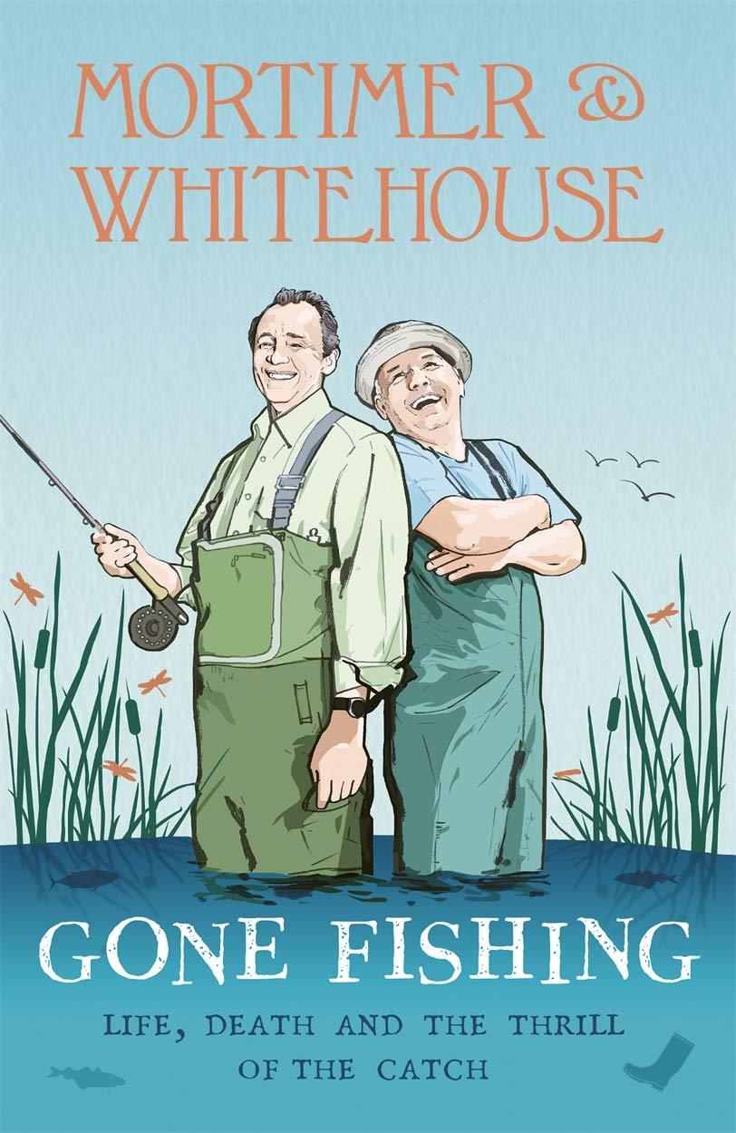 Mortimer & Whitehouse: Gone Fishing By Bob Mortimer