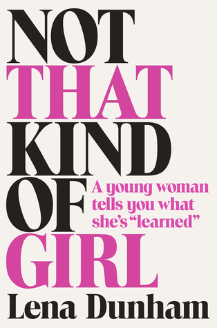 Not That Kind of Girl By Lena Dunham