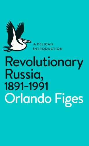 Revolutionary Russia, 1891-1991 By Orlando Figes