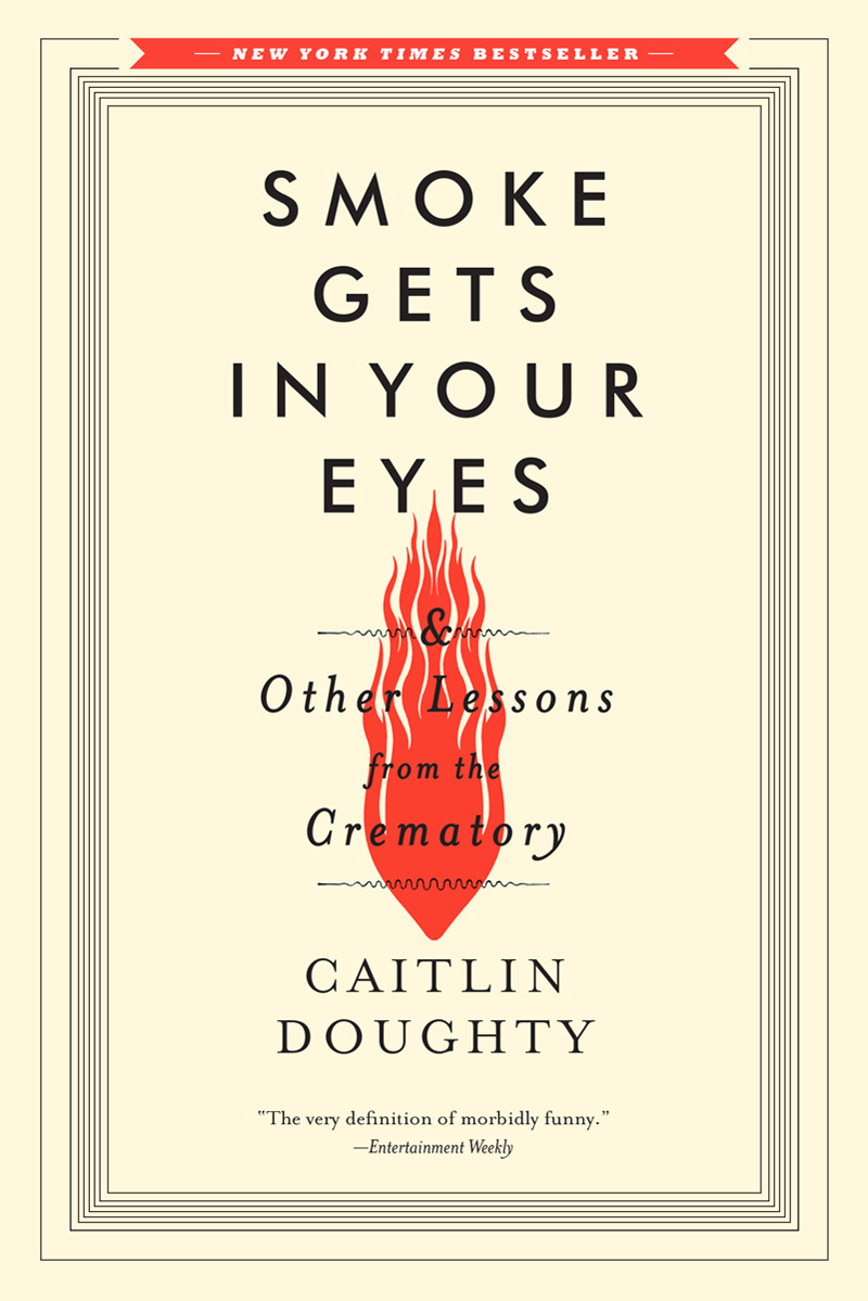 Smoke Gets in Your Eyes By Caitlin Doughty