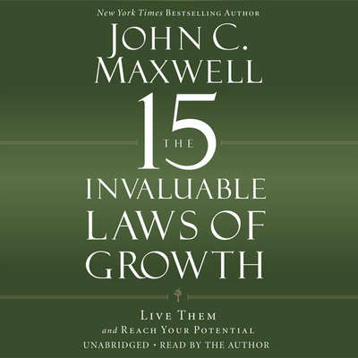 The 15 Invaluable Laws of Growth By John C. Maxwell